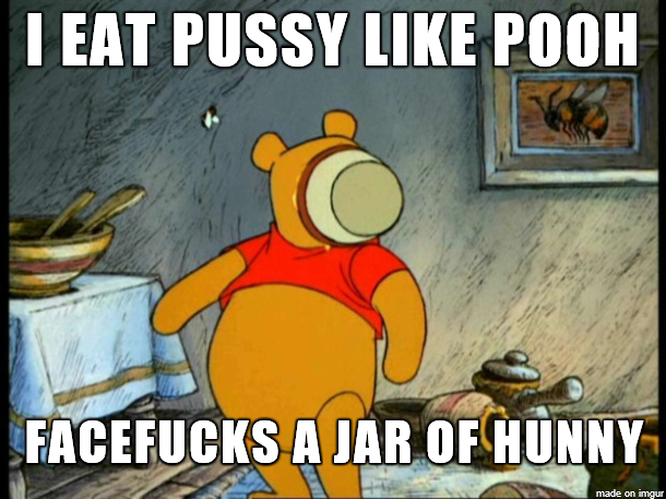 Best of I eat pussy like pooh