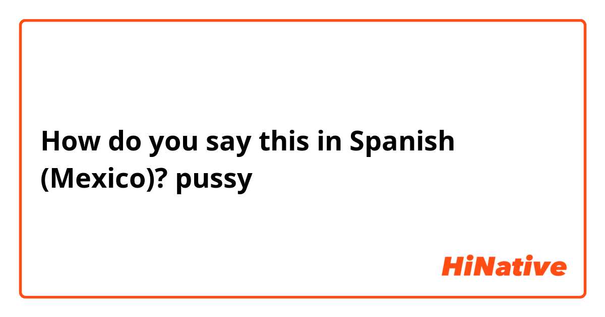 cole markham recommends Pussy In Spanish