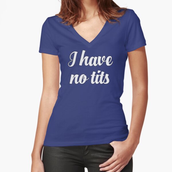 david obrien jr recommends I Have No Tits Shirt