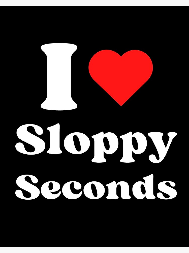 brendon kwok recommends i love sloppy seconds pic