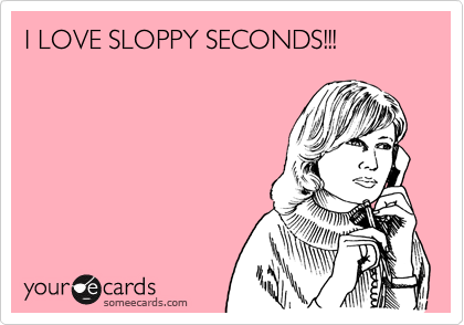 ally lee recommends I Love Sloppy Seconds
