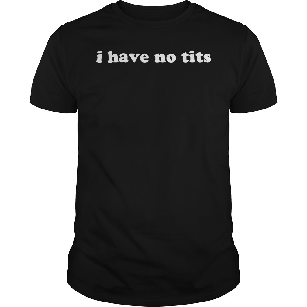 annette jack recommends I Have No Tits Shirt