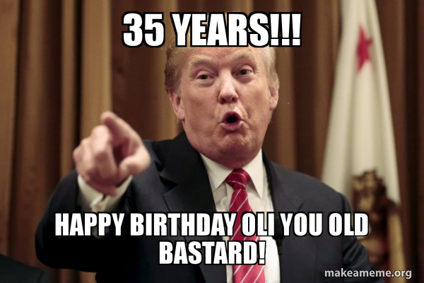 Best of Happy birthday you old bastard meme