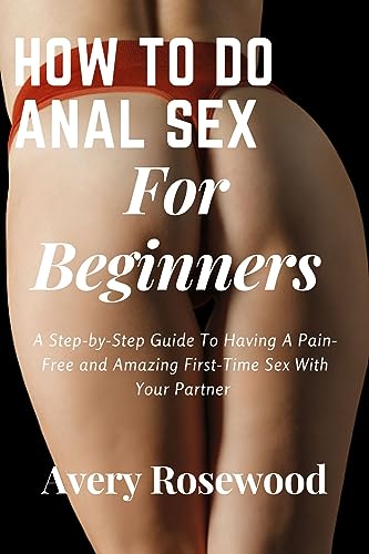 andre heldsinger recommends How To Do Anal For The First Time