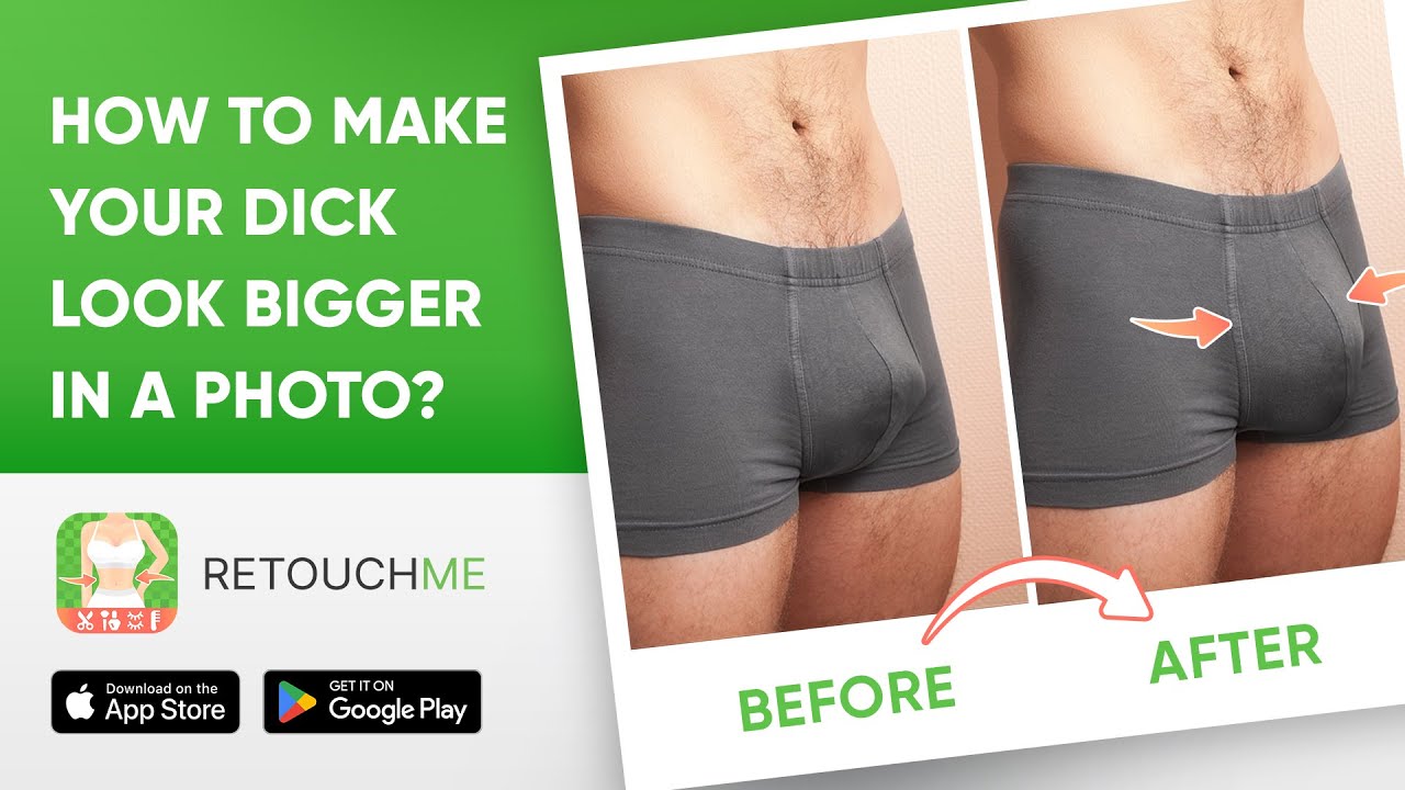 how to make your dick look bigger in pics