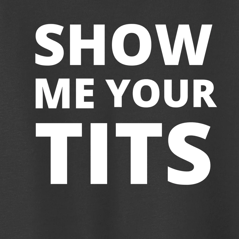ade keenan recommends Show Me Your Tits T Shirt