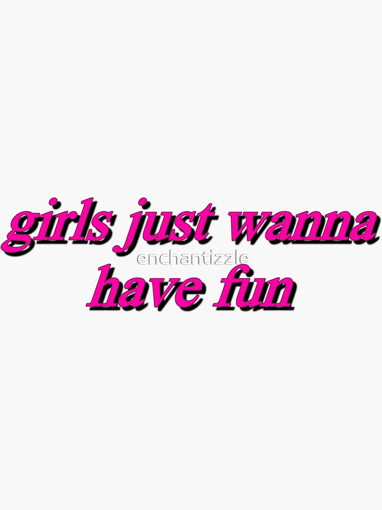 curtis wadsworth recommends girls just wanna have fun tumblr pic