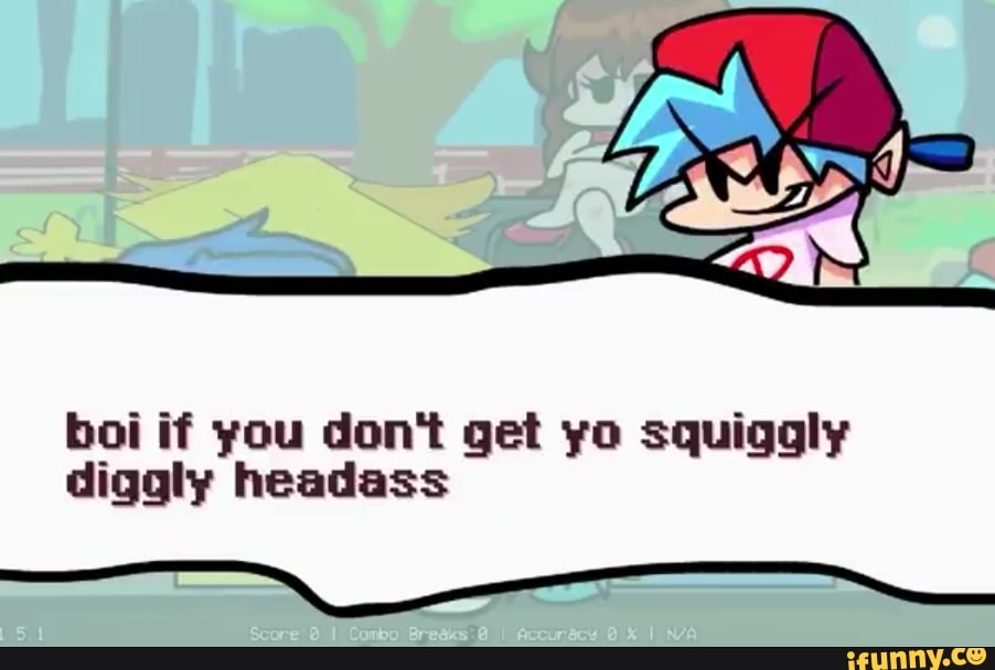 boi if you dont get yo squiggly