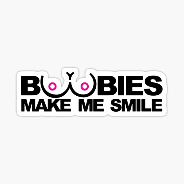 andrew goldhawk recommends Boobs Make Me Smile
