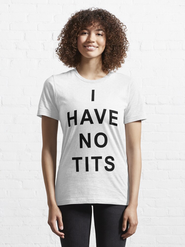 Best of I have no tits shirt
