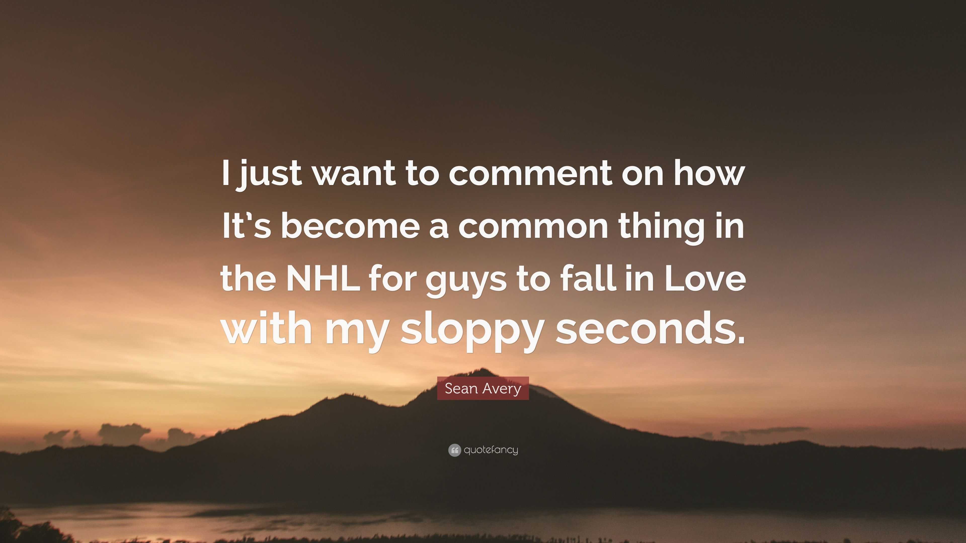 i love sloppy seconds
