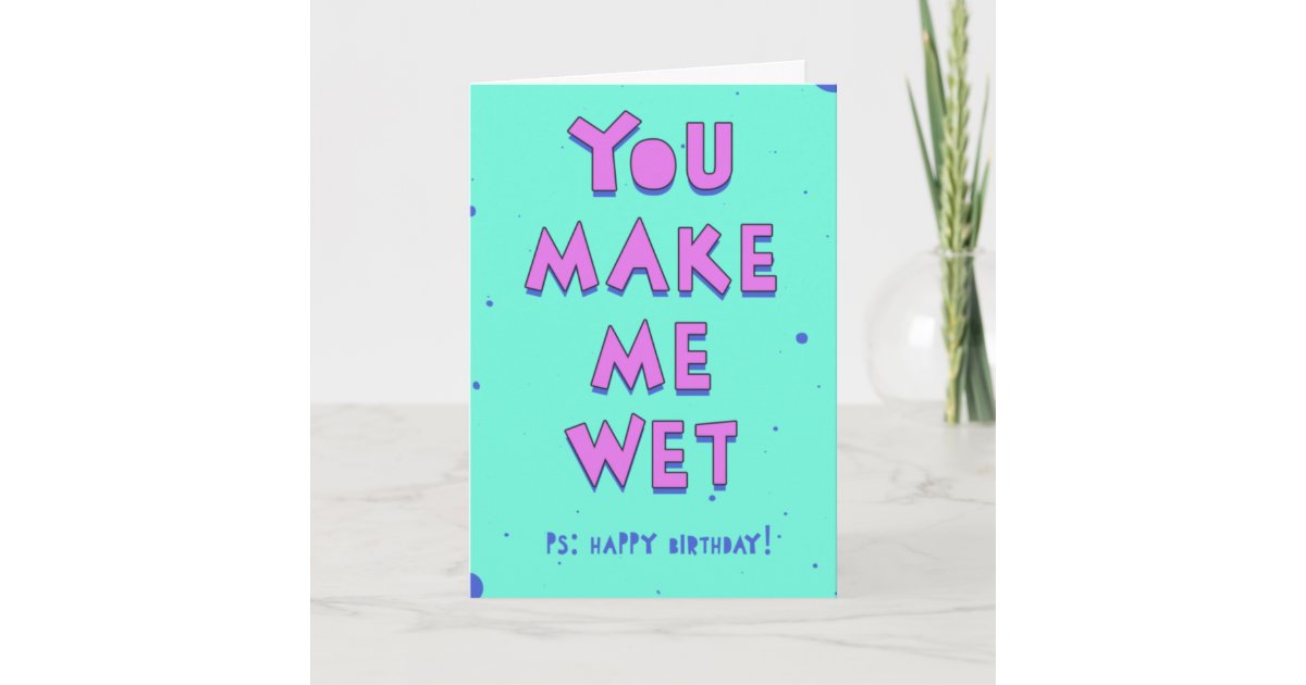 you make me so wet